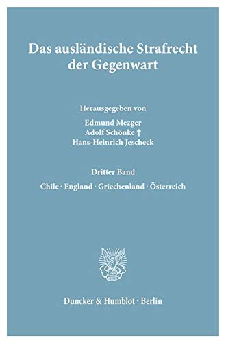 Das ausländische Strafrecht der Gegenwart / Das ausländische Strafrecht der Gegenwart.: Bd. 3.: Chile - England - Griechenland - Österreich. (Das Auslandische Strafrecht Der Gegenwart, Band 3)