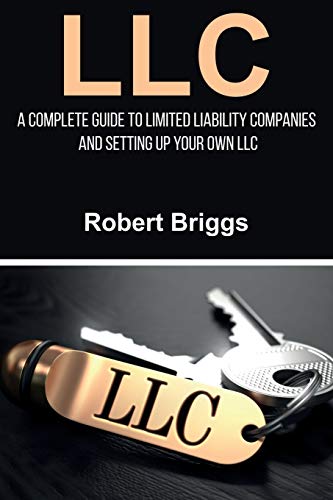 Robert Briggs Llc, A Complete Guide To Limited Liability Companies And Setting Up Your Own Llc