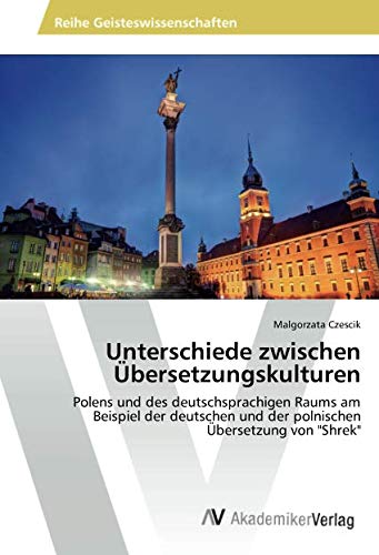 Unterschiede zwischen Übersetzungskulturen: Polens und des deutschsprachigen Raums am Beispiel der deutschen und der polnischen Übersetzung von Shrek