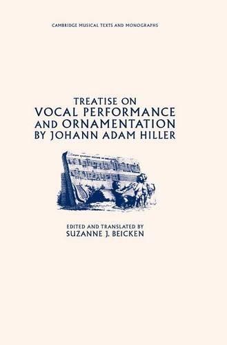 Treatise on Vocal Performance and Ornamentation by Johann Adam Hiller (Cambridge Musical Texts and Monographs)