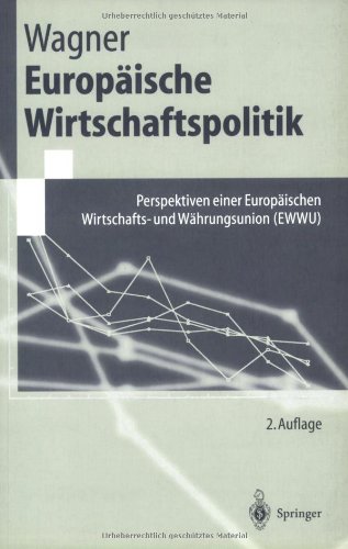Europ??ische Wirtschaftspolitik: Perspektiven einer Europ??ischen Wirtschafts- und W??hrungsunion (EWWU): Perspektiven einer Europäischen Wirtschafts- und Währungsunion (EWWU) (Springer-Lehrbuch)