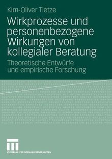 Wirkprozesse Und Personenbezogene Wirkungen Von Kollegialer Beratung: Theoretische Entwürfe und empirische Forschung (German Edition)