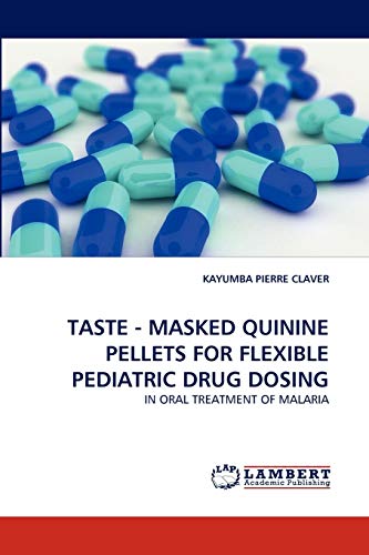 TASTE - MASKED QUININE PELLETS FOR FLEXIBLE PEDIATRIC DRUG DOSING: IN ORAL TREATMENT OF MALARIA