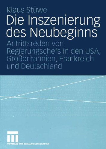 Die Inszenierung des Neubeginns: Antrittsreden von Regierungschefs in den USA, Großbritannien, Frankreich und Deutschland (German Edition)