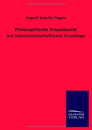 Philosophische Propädeutik: auf naturwissenschaftlicher Grundlage