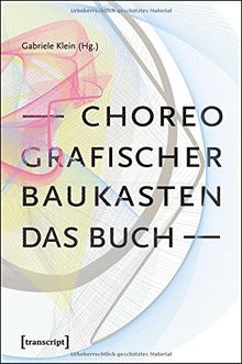 Choreografischer Baukasten. Das Buch (TanzScripte)