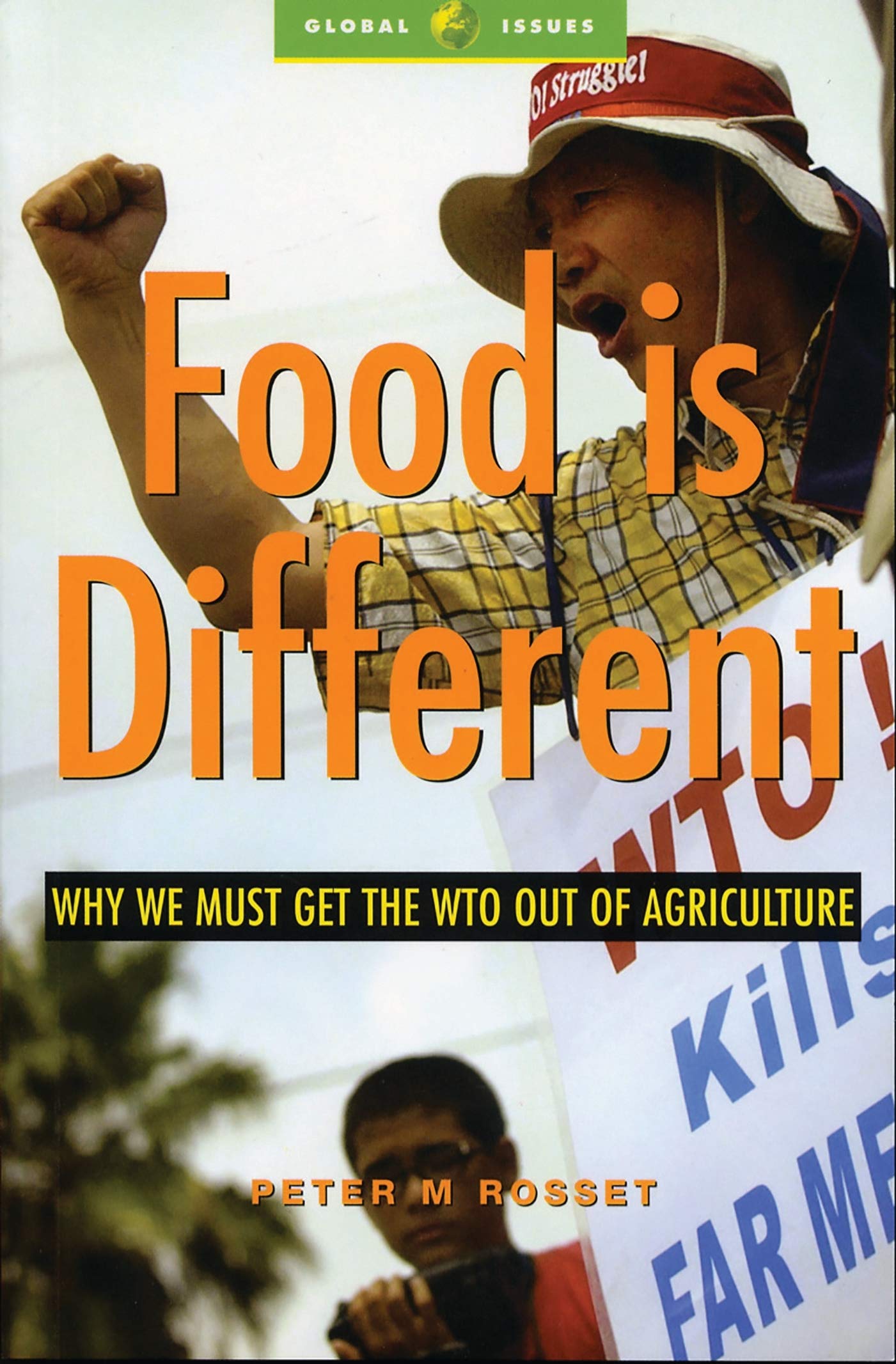 Food Is Different: Why We Must Get the WTO Out of Agriculture (Global Issues)