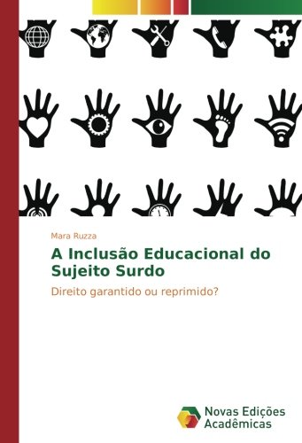 A Inclusão Educacional do Sujeito Surdo: Direito garantido ou reprimido?