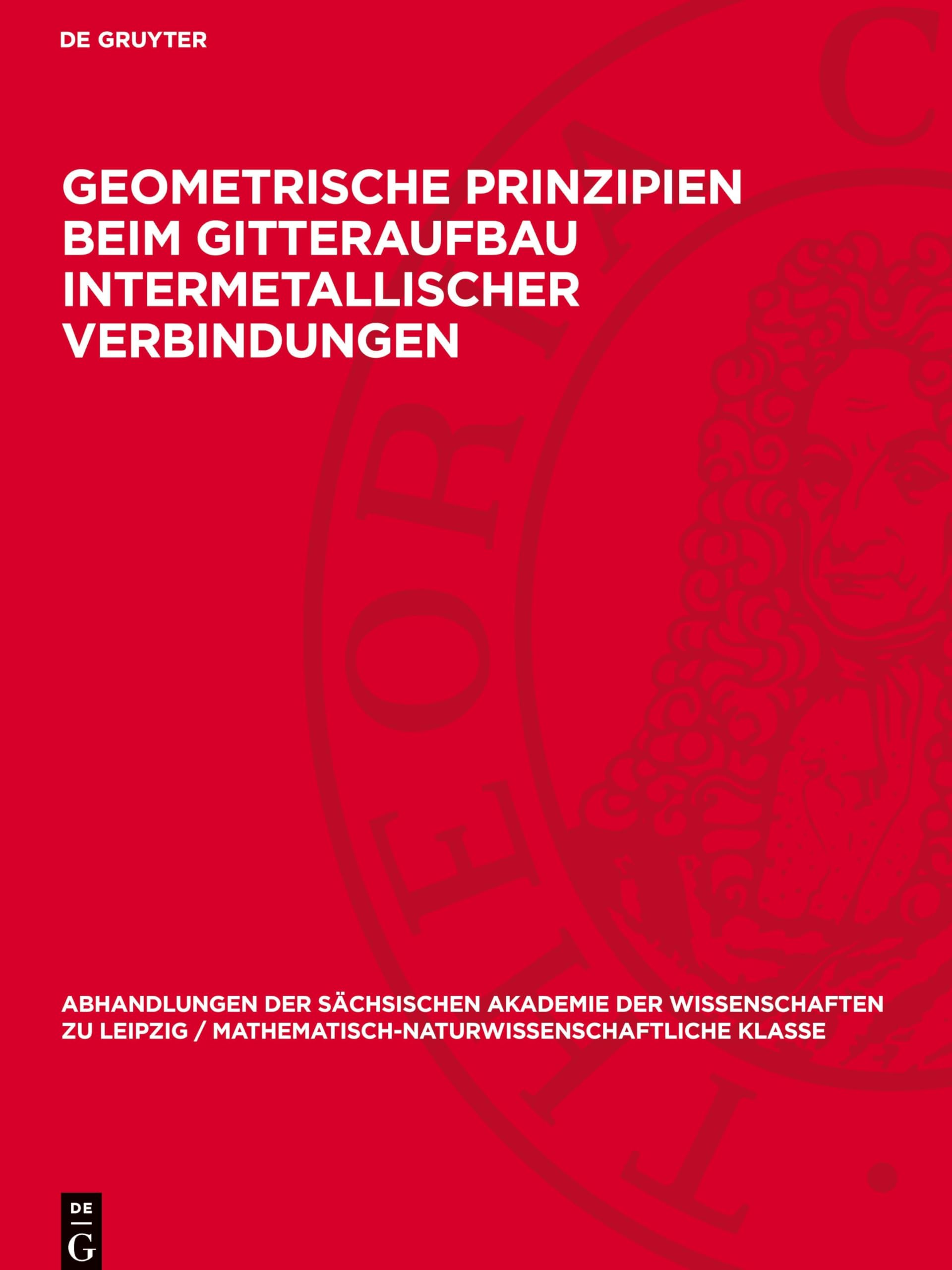 Geometrische Prinzipien beim Gitteraufbau intermetallischer Verbindungen: Ein Beitrag zum 50jährigen Jubiläum der LAUEschen Entdeckung der ... Klasse, 48,4)