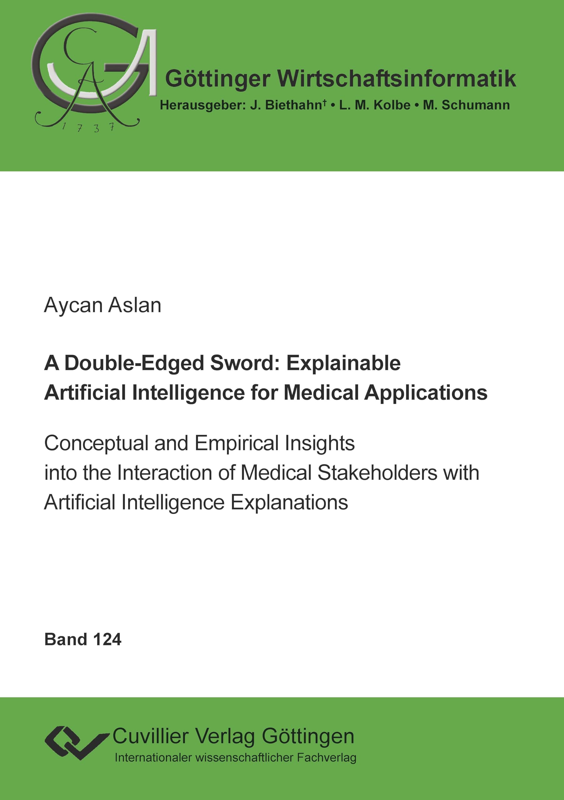 A Double-Edged Sword: Explainable Artificial Intelligence for Medical Applications: Conceptual and Empirical Insights into the Interaction of Medical ... (Göttinger Wirtschaftsinformatik)