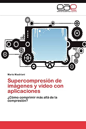 Supercompresión de imágenes y video con aplicaciones: ¿Cómo comprimir más allá de la compresión?