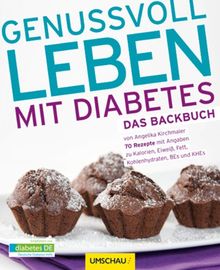 Genussvoll leben mit Diabetes - Das Backbuch: 70 Rezepte mit Angaben zu Kalorien, Eiweiß, Fett, Kohlenhydraten, BEs und KHEs