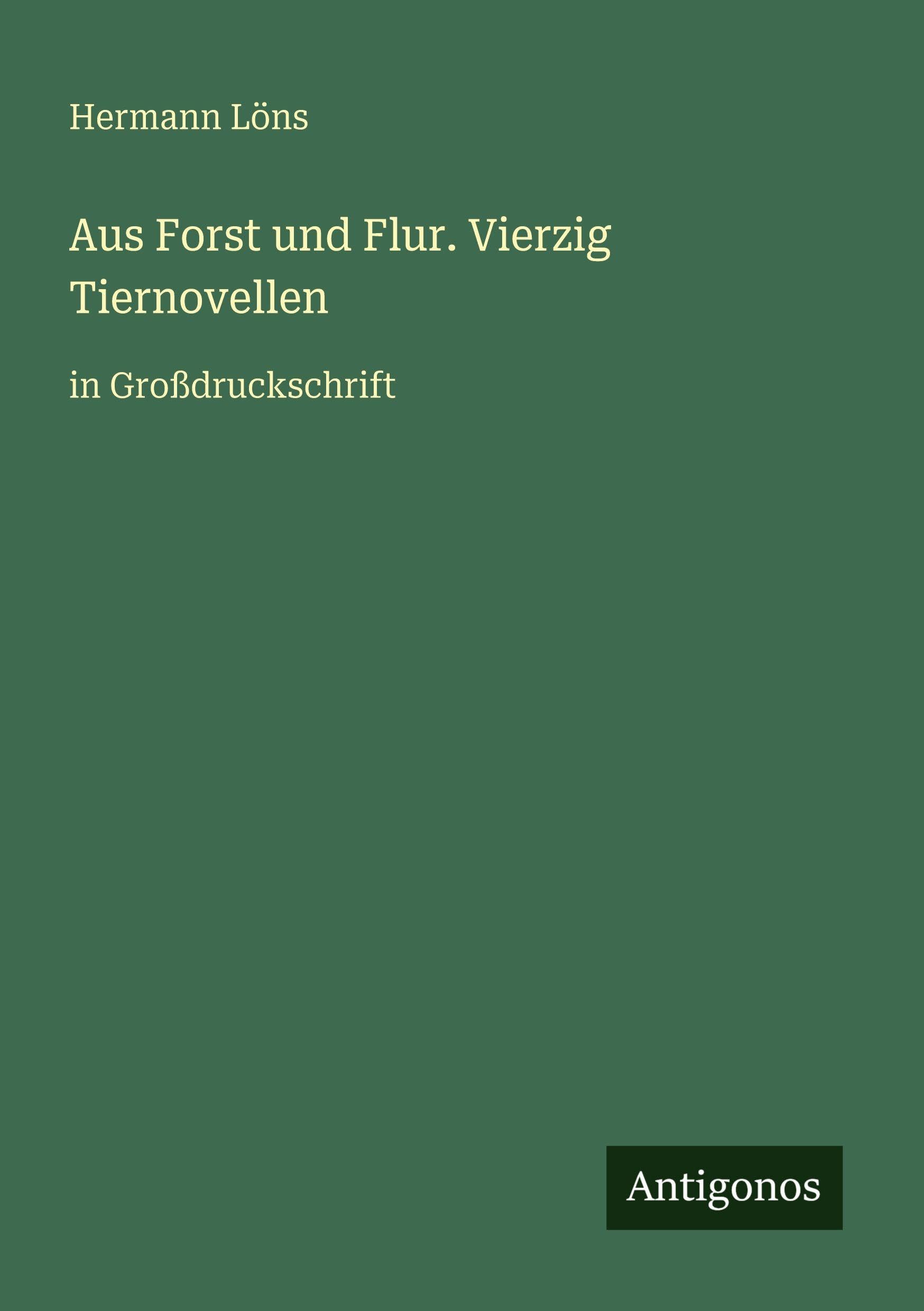 Aus Forst und Flur. Vierzig Tiernovellen: in Großdruckschrift