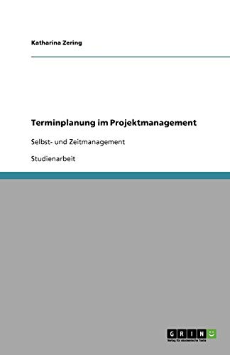 Terminplanung im Projektmanagement: Selbst- und Zeitmanagement
