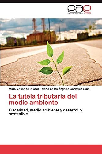 La tutela tributaria del medio ambiente: Fiscalidad, medio ambiente y desarrollo sostenible