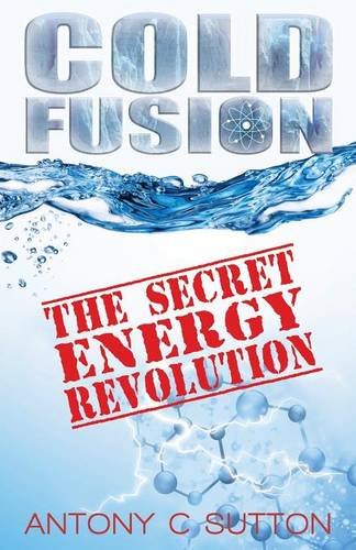 Antony C. sutton Cold Fusion, The Secret Energy Revolution