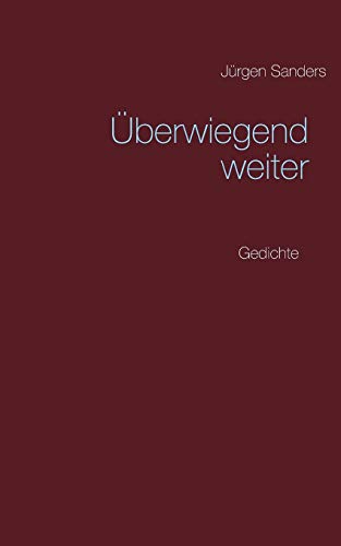 Überwiegend weiter: Gedichte