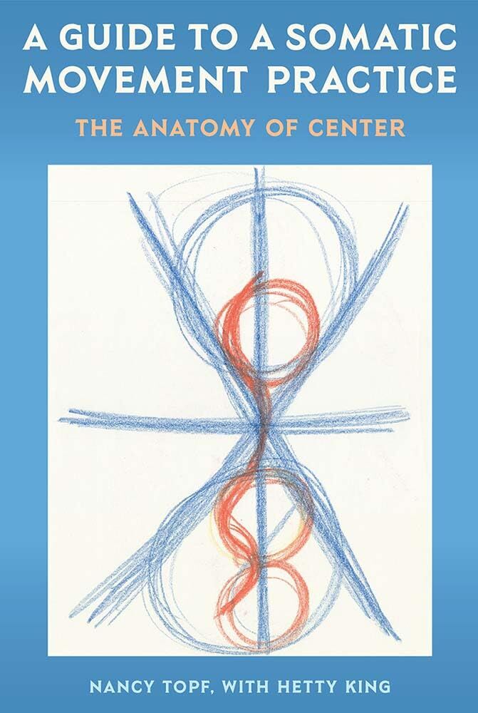 Nancy Topf A Guide To A Somatic Movement Practice