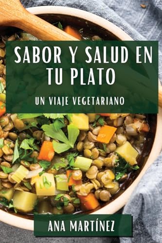 Sabor y Salud en tu Plato: Un Viaje Vegetariano