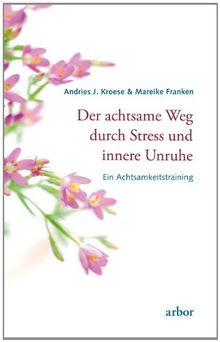 Der achtsame Weg durch Stress und innere Unruhe: Ein Achtsamkeitstraining