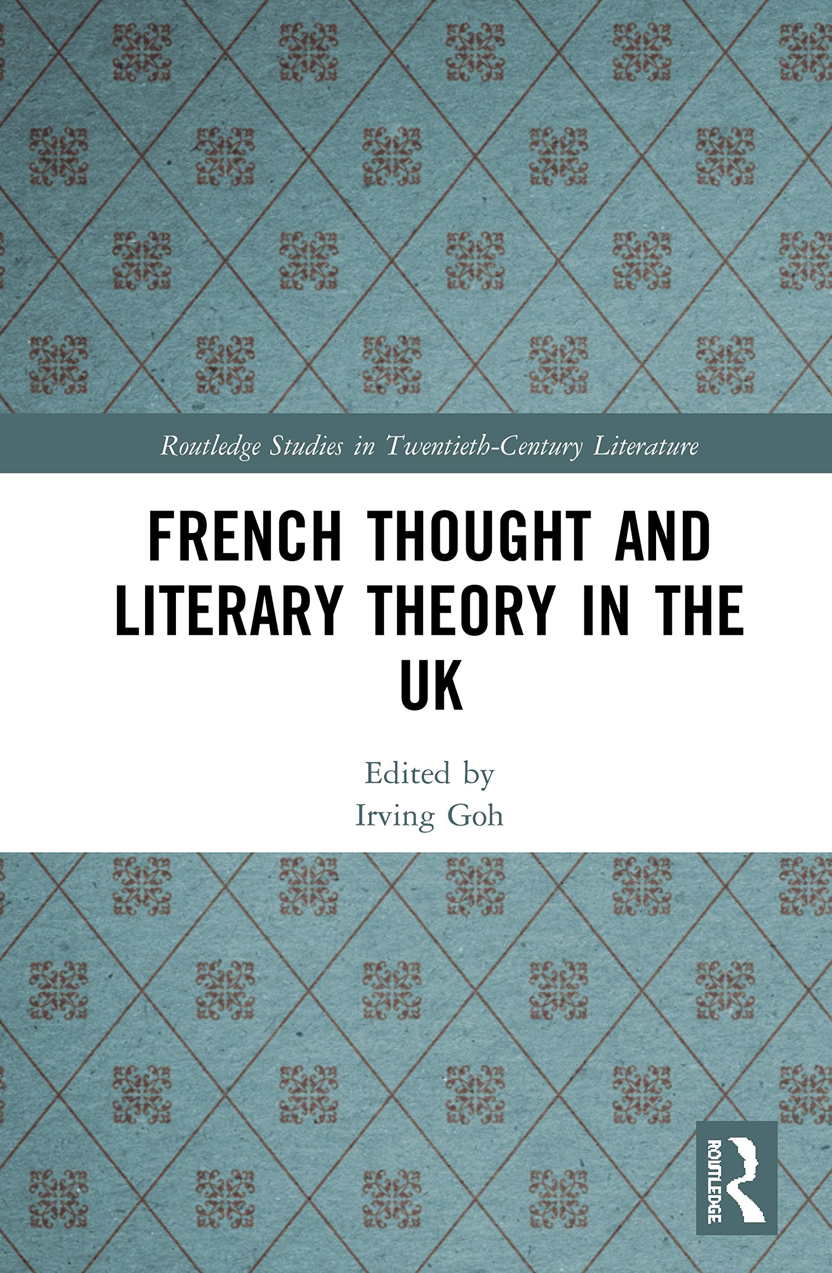 French Thought and Literary Theory in the UK (Routledge Studies in Twentieth-Century Literature, 67, Band 67)