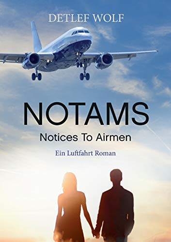 NOTAMS: Notices To Airmen - Ein Luftfahrt Roman