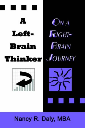 A LEFT-BRAIN THINKER ON A RIGHT-BRAIN JOURNEY: New Formulas for Attaining Life-Changing Goals