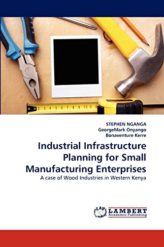 Industrial Infrastructure Planning for Small Manufacturing Enterprises: A case of Wood Industries in Western Kenya
