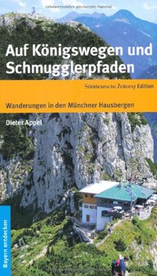 Auf Königswegen und Schmugglerpfaden: Wanderungen in den Münchner Hausbergen