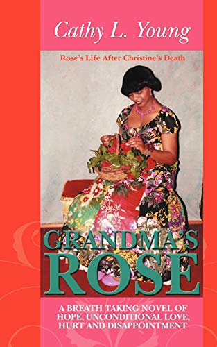 Grandma's Rose: A Breath Taking Novel of Hope, Unconditional Love, Hurt and Disappointment: Rose's Life After Christine's Death (Rose and Christine's Longing Wish, Band 2)