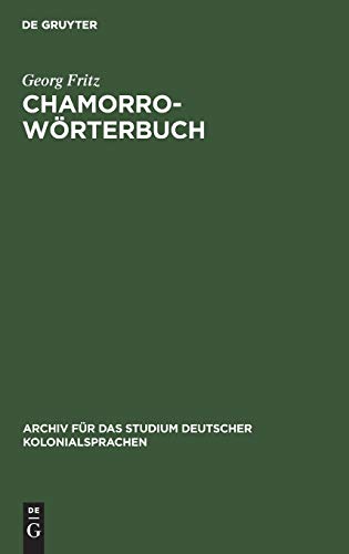 Chamorro-Wörterbuch: In zwei Teilen: Deutsch-Chamorro und Chamorro-Deutsch. Auf der Insel Saipan, Marianen (Archiv für das Studium deutscher Kolonialsprachen, 2, Band 2)