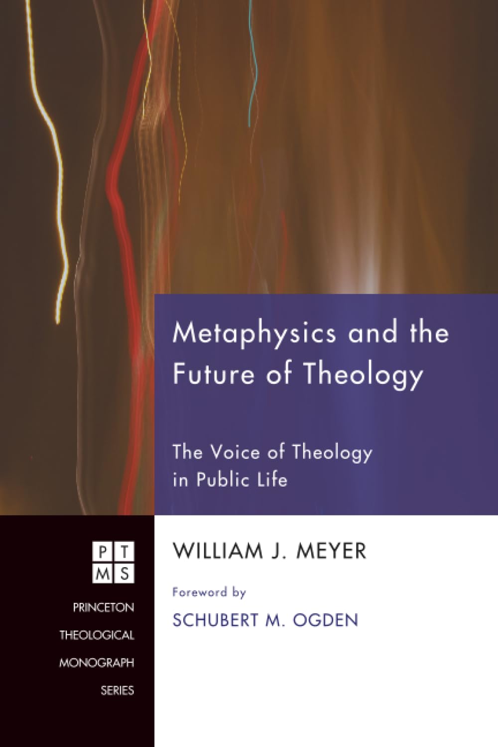 Metaphysics and the Future of Theology: The Voice of Theology in Public Life (Princeton Theological Monograph Series, Band 126)