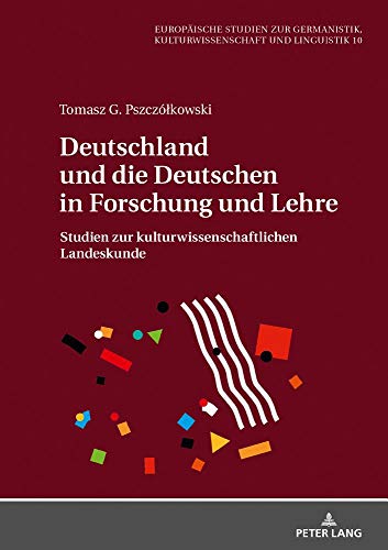 Deutschland und die Deutschen in Forschung und Lehre: Studien zur kulturwissenschaftlichen Landeskunde (Europäische Studien zur Germanistik, Kulturwissenschaft und Linguistik, Band 10)