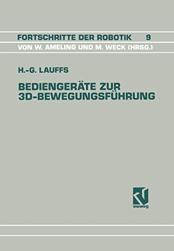Bediengeräte zur 3D-Bewegungsführung: Ein Beitrag zur effizienten Roboterprogrammierung (Fortschritte der Robotik) (German Edition) (Fortschritte der Robotik, 9, Band 9)