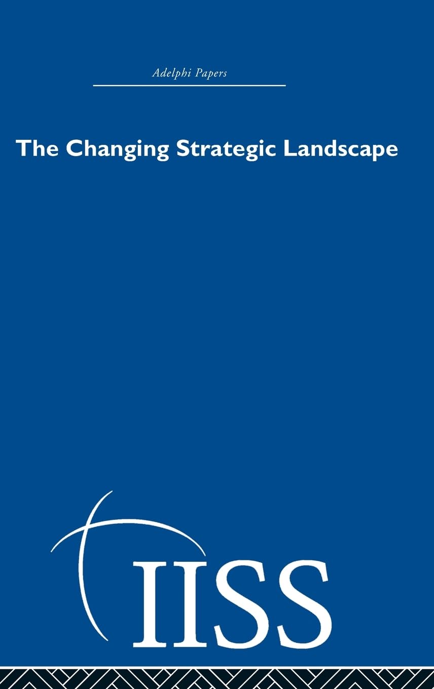 The Changing Strategic Landscape (40 Years of the Adelphi Papers, Band 235)