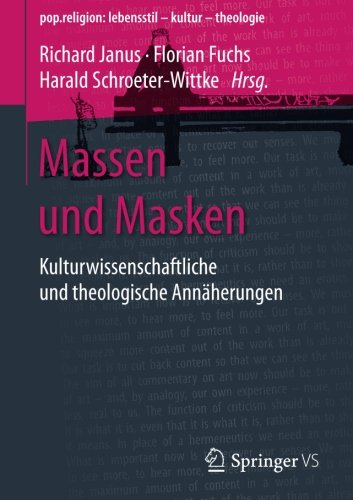 Massen und Masken: Kulturwissenschaftliche und theologische Annäherungen (pop.religion: lebensstil - kultur - theologie)