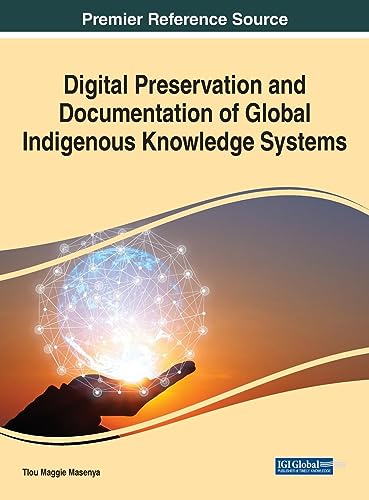 Digital Preservation and Documentation of Global Indigenous Knowledge Systems