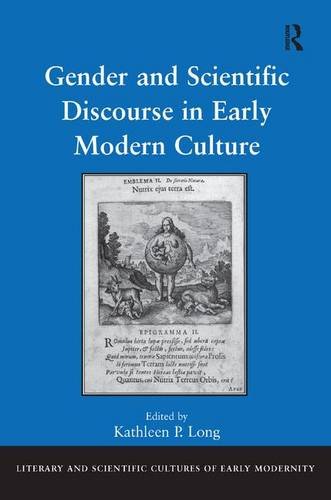Gender and Scientific Discourse in Early Modern Culture (Literary and Scientific Cultures of Early Modernity)
