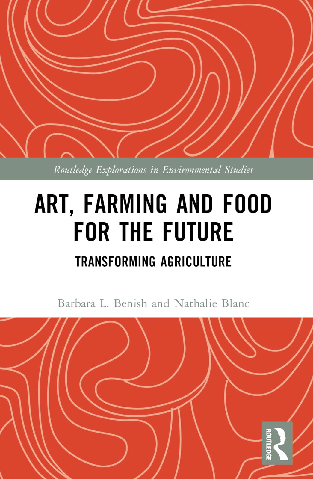 Art, Farming and Food for the Future: Transforming Agriculture (Routledge Explorations in Environmental Studies)