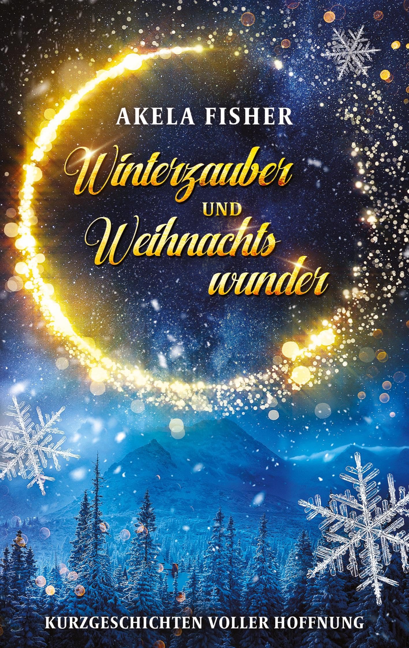 Winterzauber und Weihnachtswunder: Kurzgeschichten voller Hoffnung