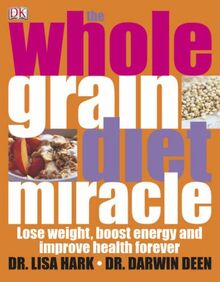 The Whole Grain Diet Miracle (Dk Diet)