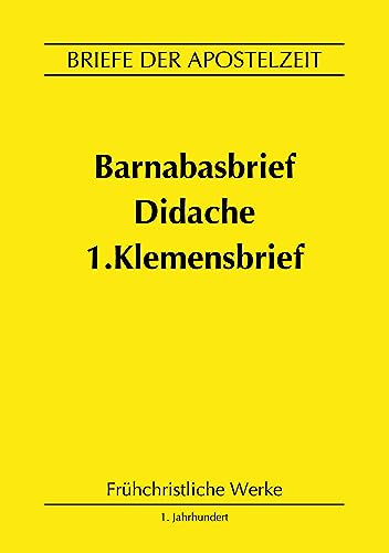 Barnabasbrief, Didache, 1.Klemensbrief: Briefe der Apostelzeit (Frühchristliche Werke)