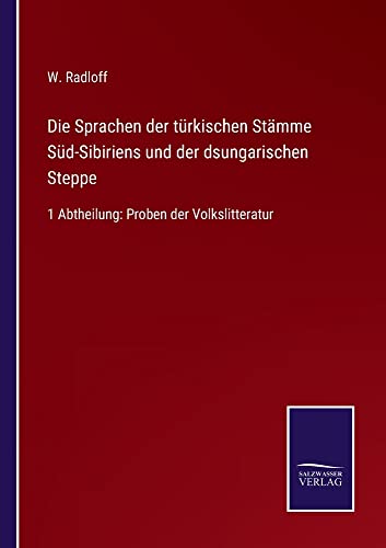 Die Sprachen der türkischen Stämme Süd-Sibiriens und der dsungarischen Steppe: 1 Abtheilung: Proben der Volkslitteratur