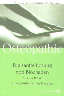 Osteopathie, die sanfte Lösung von Blockaden. Aus der Praxis einer ganzheitlichen Therapie