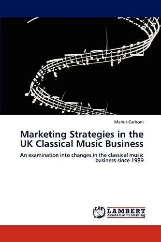 Marketing Strategies in the UK Classical Music Business: An examination into changes in the classical music business since 1989