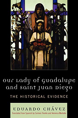 Our Lady of Guadalupe and Saint Juan Diego: The Historical Evidence (Celebrating Faith)