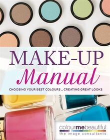 Colour Me Beautiful Make-up Manual: Choosing your best colours, creating great looks