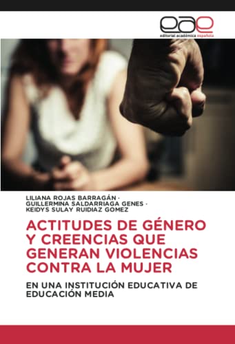 ACTITUDES DE GÉNERO Y CREENCIAS QUE GENERAN VIOLENCIAS CONTRA LA MUJER: EN UNA INSTITUCIÓN EDUCATIVA DE EDUCACIÓN MEDIA