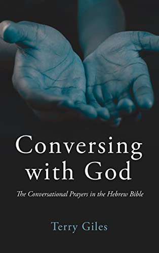 Conversing with God: The Conversational Prayers in the Hebrew Bible