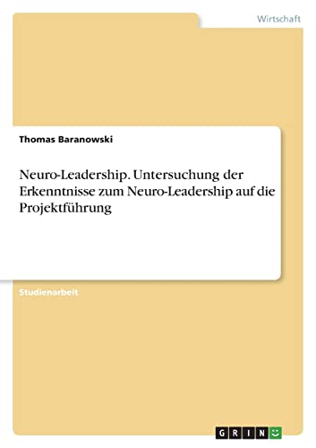 Neuro-Leadership. Untersuchung der Erkenntnisse zum Neuro-Leadership auf die Projektführung